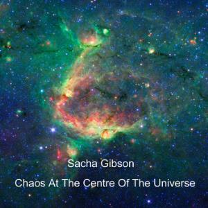 Sacha Gibson Chaos At The Centre Of The Universe album cover