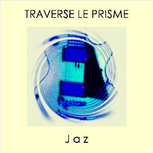 Jaz Traverse Le Prisme album cover