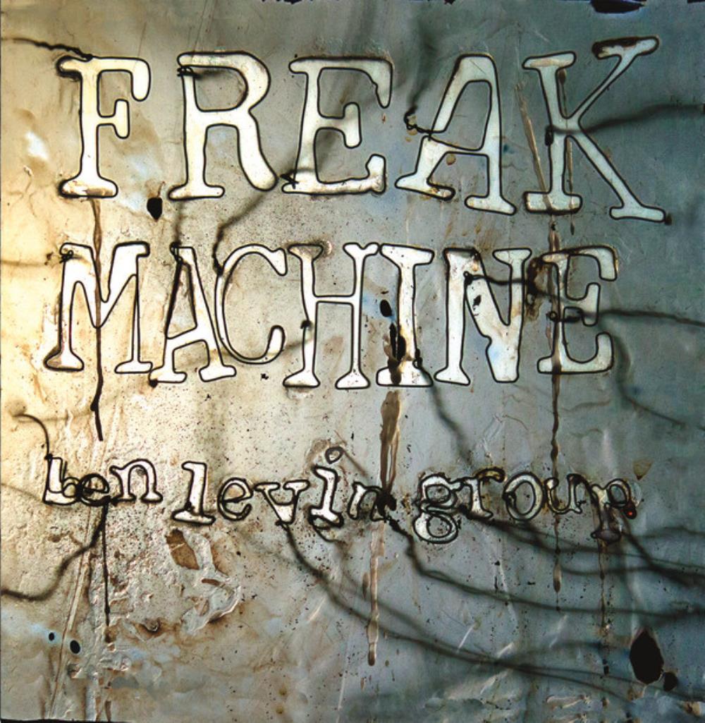 Ben Levin Group - Freak Machine CD (album) cover