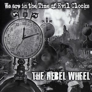 The Rebel Wheel We Are in the Time of Evil Clocks album cover