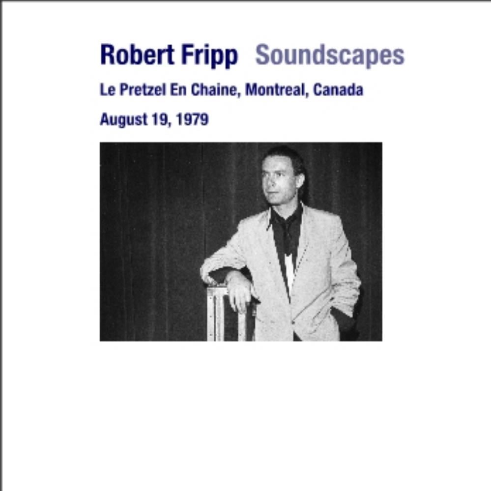 Robert Fripp - Soundscapes: Le Pretzel En Chaine, Montreal, Canada, August 19, 1979 CD (album) cover