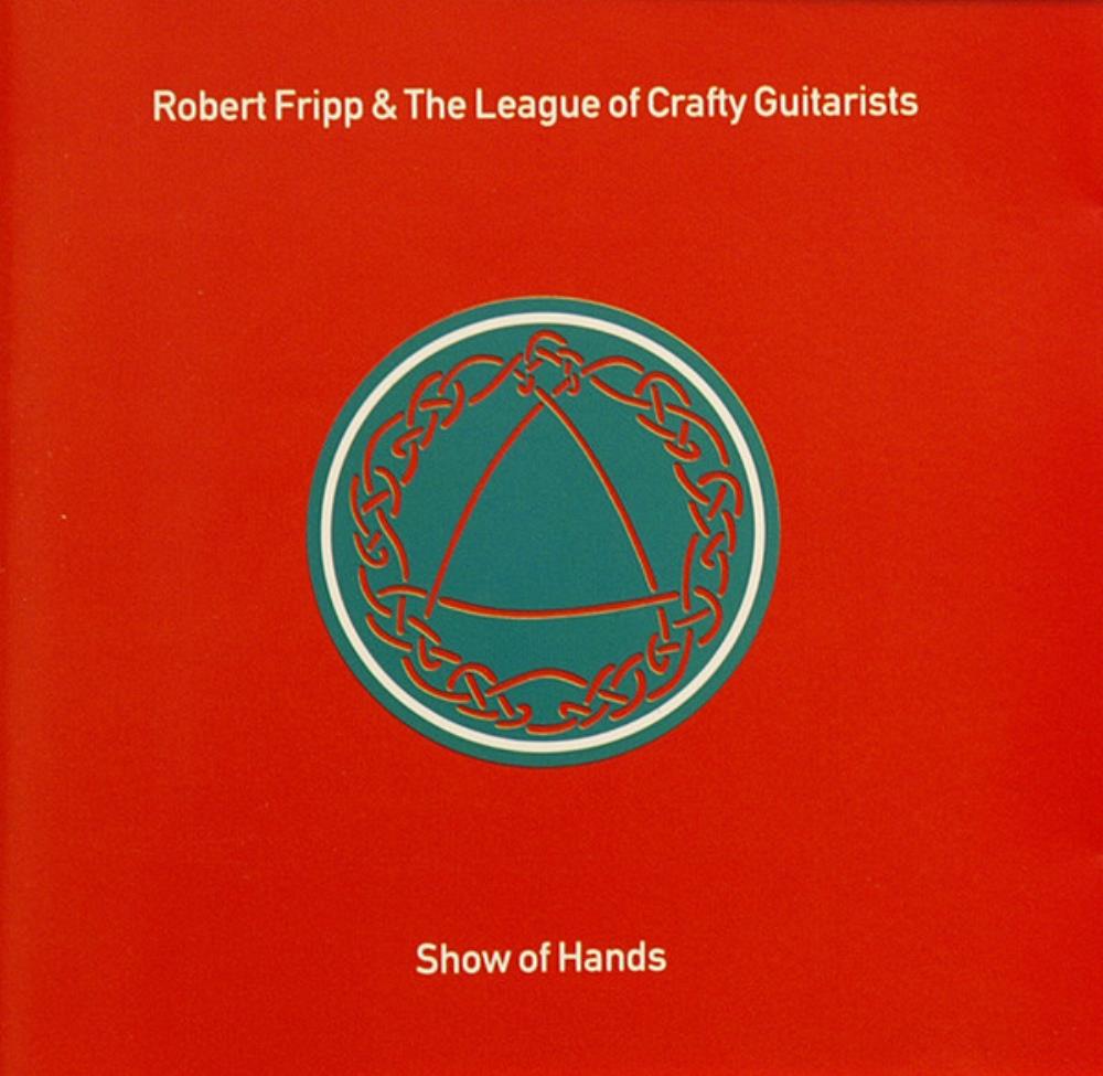 Robert Fripp - Robert Fripp & The League of Crafty Guitarists: Show Of Hands CD (album) cover