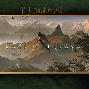 P.J. Shadowhawk Land Of Dreams album cover