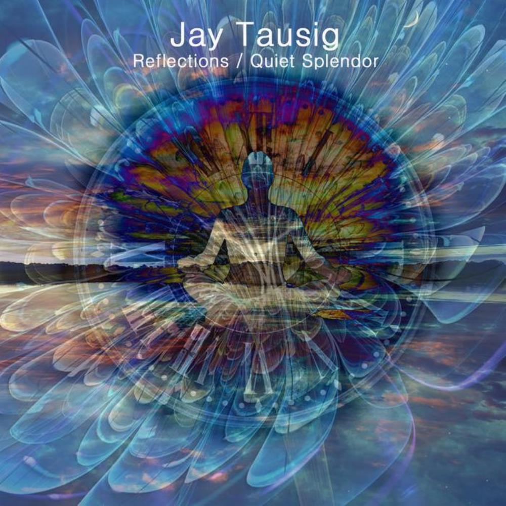 Jay Tausig - Reflections And Quiet Splendor CD (album) cover