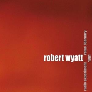 Robert Wyatt Radio Experiment Rome, February 1981 album cover