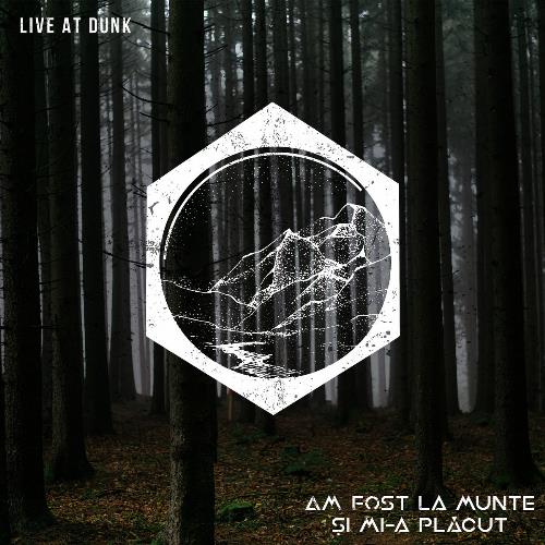 Am Fost La Munte Si Mi-a Placut Live at Dunk! album cover