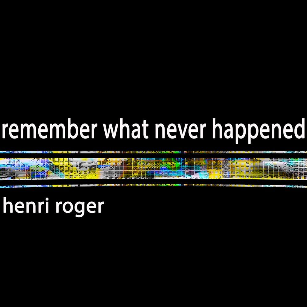 Henri Roger - Remember What Never Happened CD (album) cover