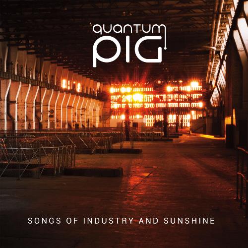 Quantum Pig - Songs Of Industry And Sunshine CD (album) cover