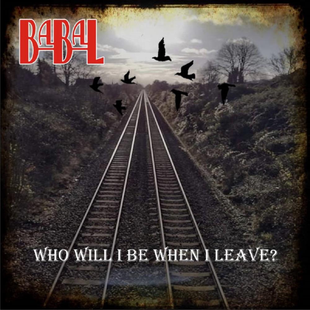  Who Will I Be When I Leave by BABAL album cover
