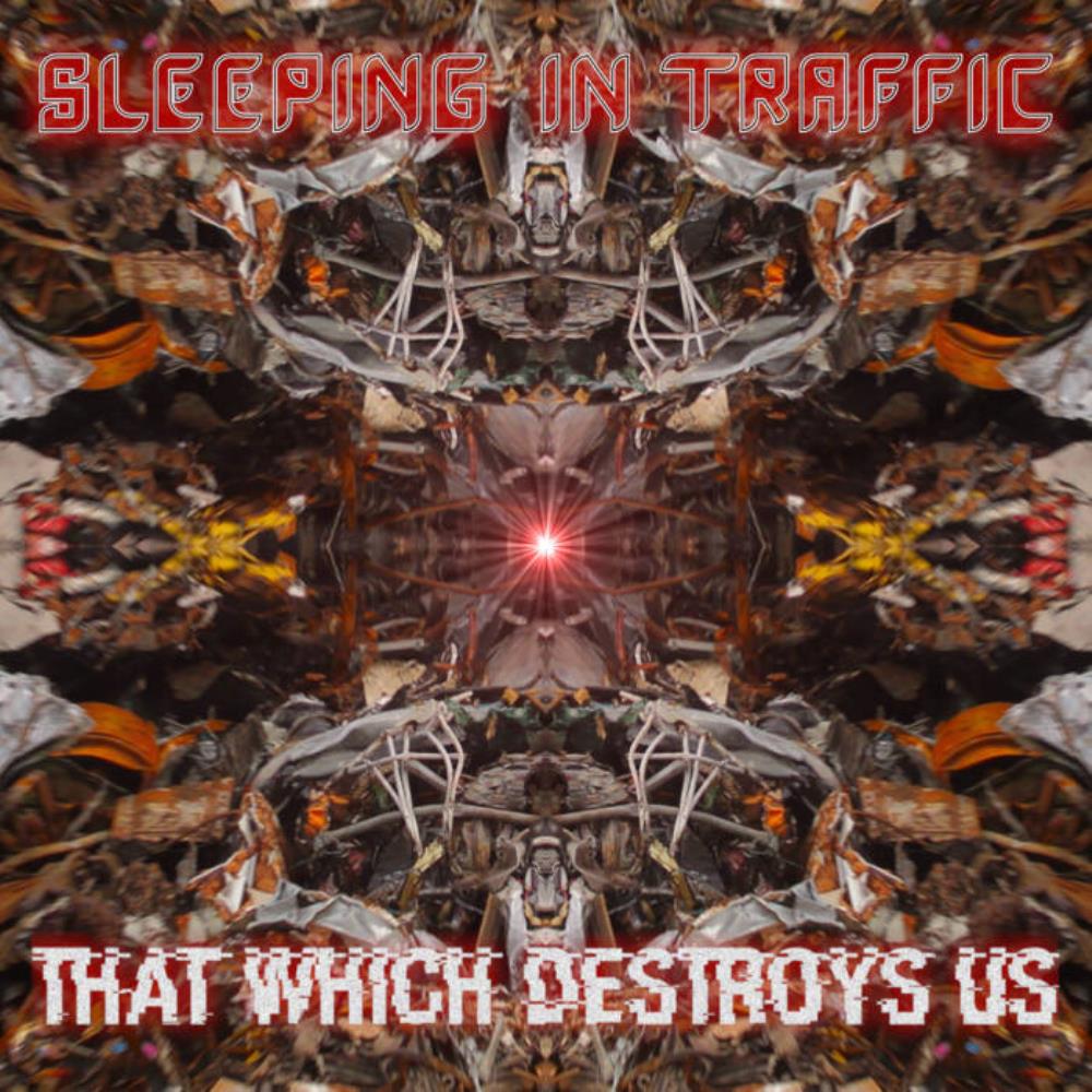 Sleeping In Traffic That Which Destroys Us album cover