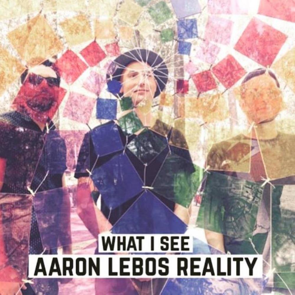Aaron Lebos Reality - What I See CD (album) cover