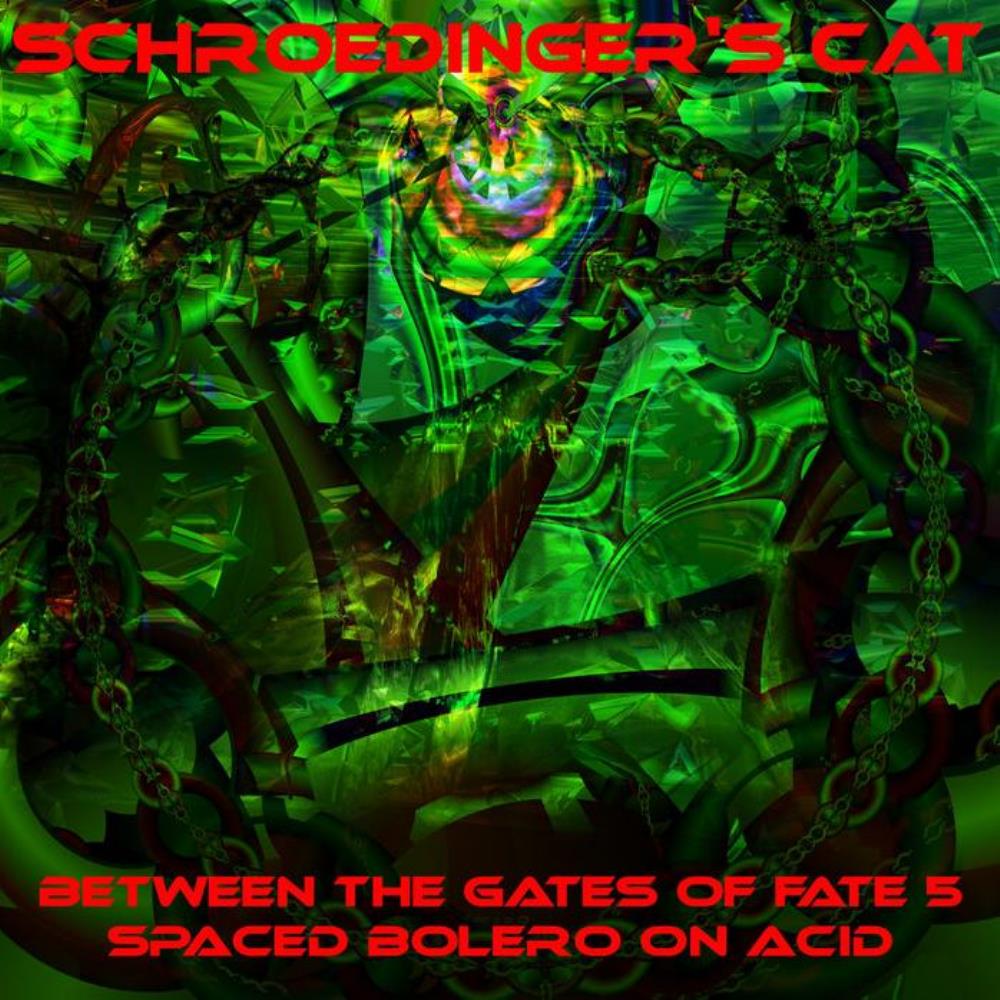 Schroedinger's Cat Between The Gates Of Fate 5 - Spaced Bolero On Acid album cover