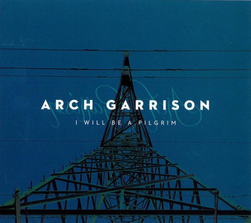 Arch Garrison I Will Be a Pilgrim album cover