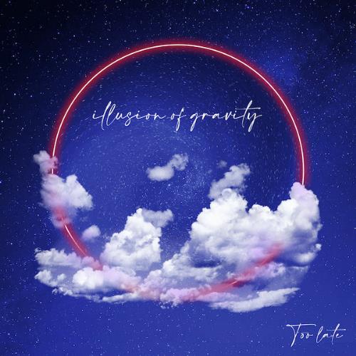 Illusion Of Gravity Too Late album cover