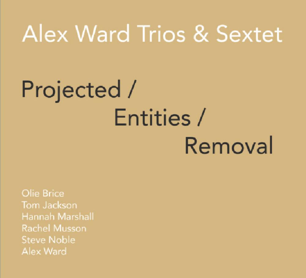 Alex Ward - Alex Ward Trios & Sextet: Projected/Entities/Removal CD (album) cover