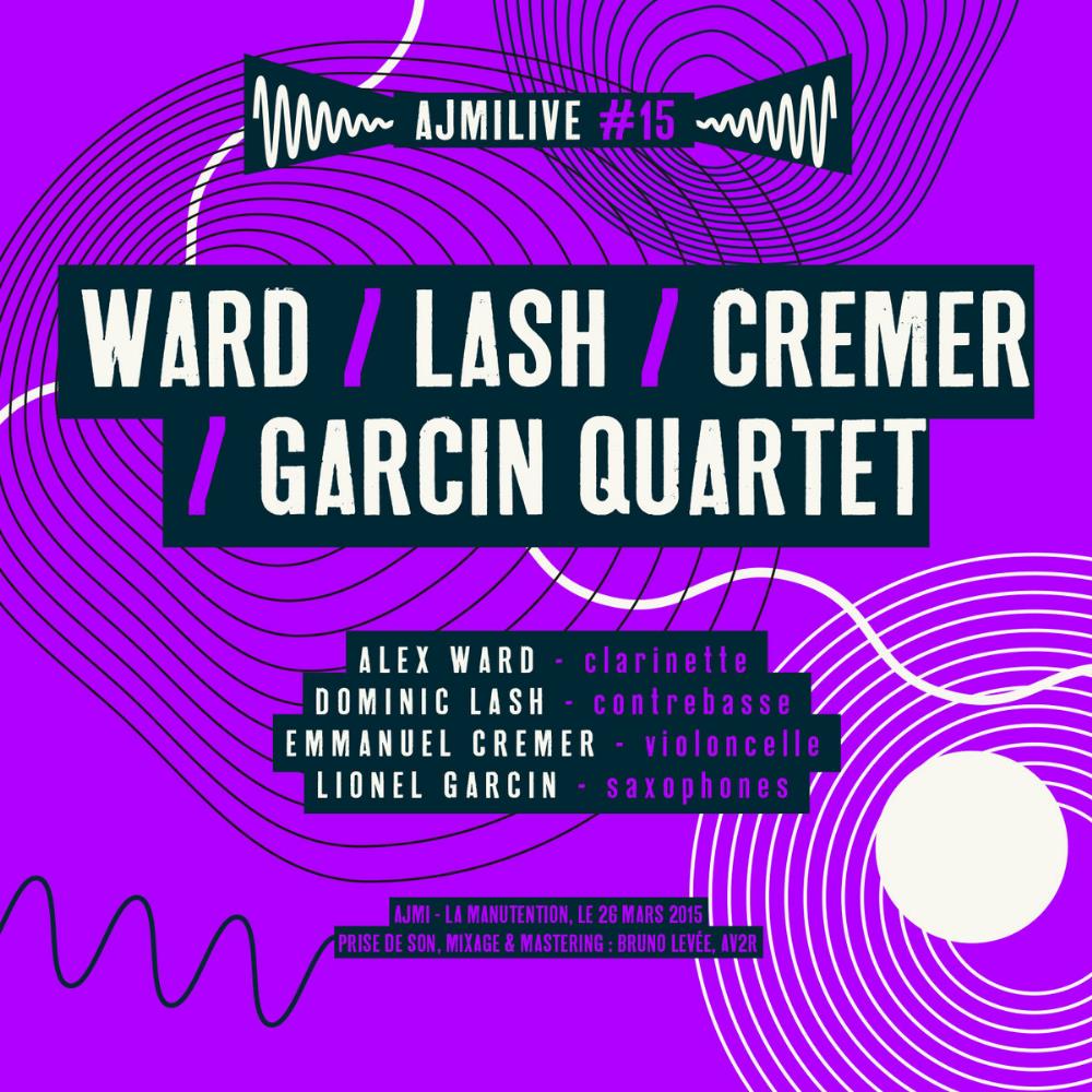 Alex Ward AJMiLIVE #15 (with Dominic Lash, Emmanuel Cremer & Lionel Garcin) album cover