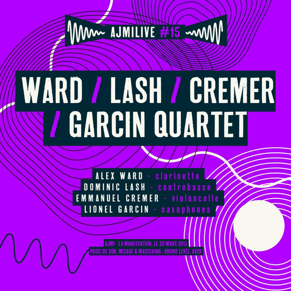 Alex Ward - AJMiLIVE #15 (with Dominic Lash, Emmanuel Cremer & Lionel Garcin) CD (album) cover