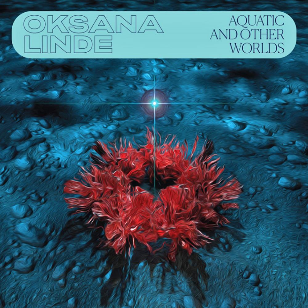 Oksana Linde - Aquatic and Other Worlds CD (album) cover