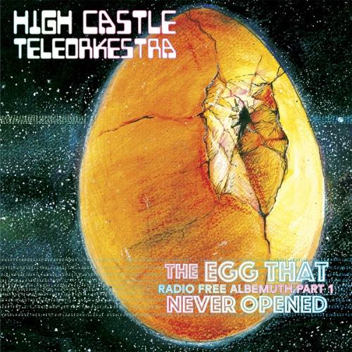 High Castle Teleorkestra - The Egg That Never Opened (Radio Free Albemuth Part 1) CD (album) cover