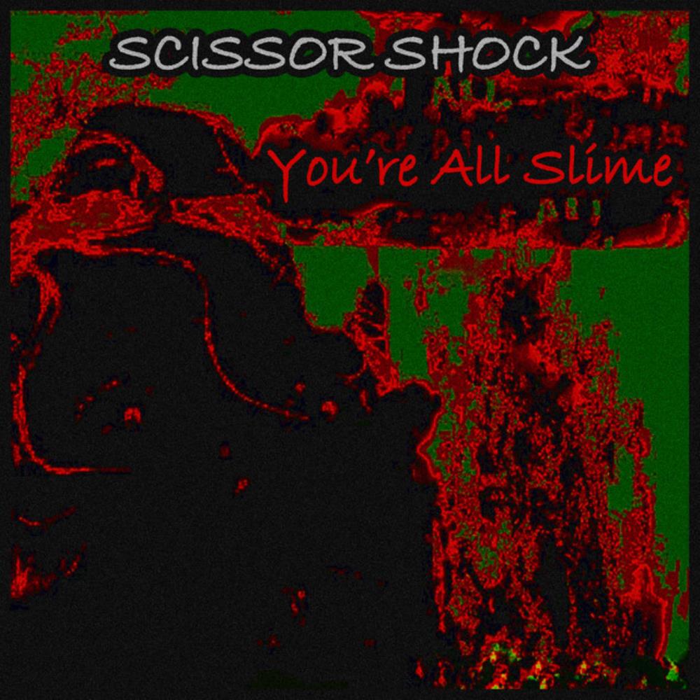 Scissor Shock You're All Slime album cover