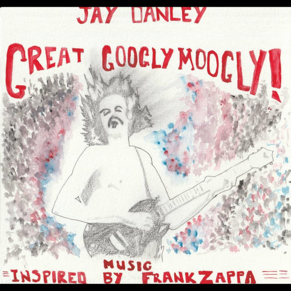 Jay Danley Great Googly Moogly! Music Inspired By Frank Zappa album cover
