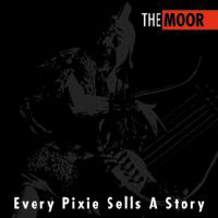  Every Pixie Sells A Story  by MOOR, THE album cover