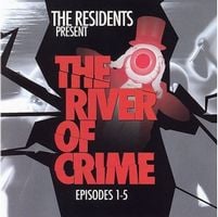 The Residents The River of Crime: Episodes 1-5 album cover