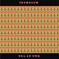 Ixthuluh - Tea At Two CD (album) cover