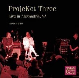 King Crimson - Projekct Three: Live in Alexandria, VA, March 3, 2003 CD (album) cover