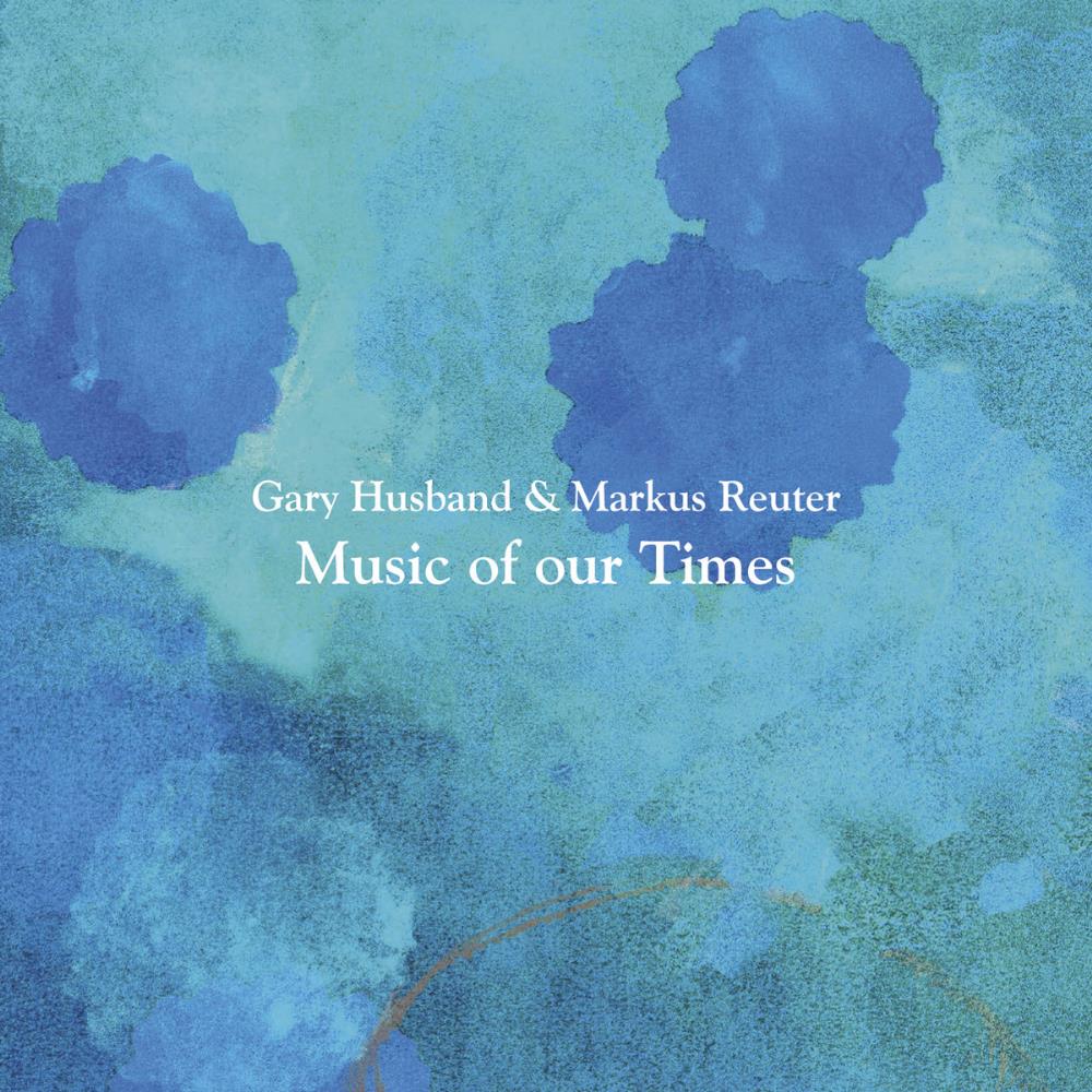 Gary Husband - Music of Our Times (with Markus Reuter) CD (album) cover