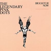 The Legendary Pink Dots - Brighter Now CD (album) cover