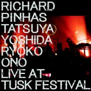 Richard Pinhas - Live at Tusk Festival / Richard Pinhas, Tatsuya Yoshida, Ryoko Ono CD (album) cover