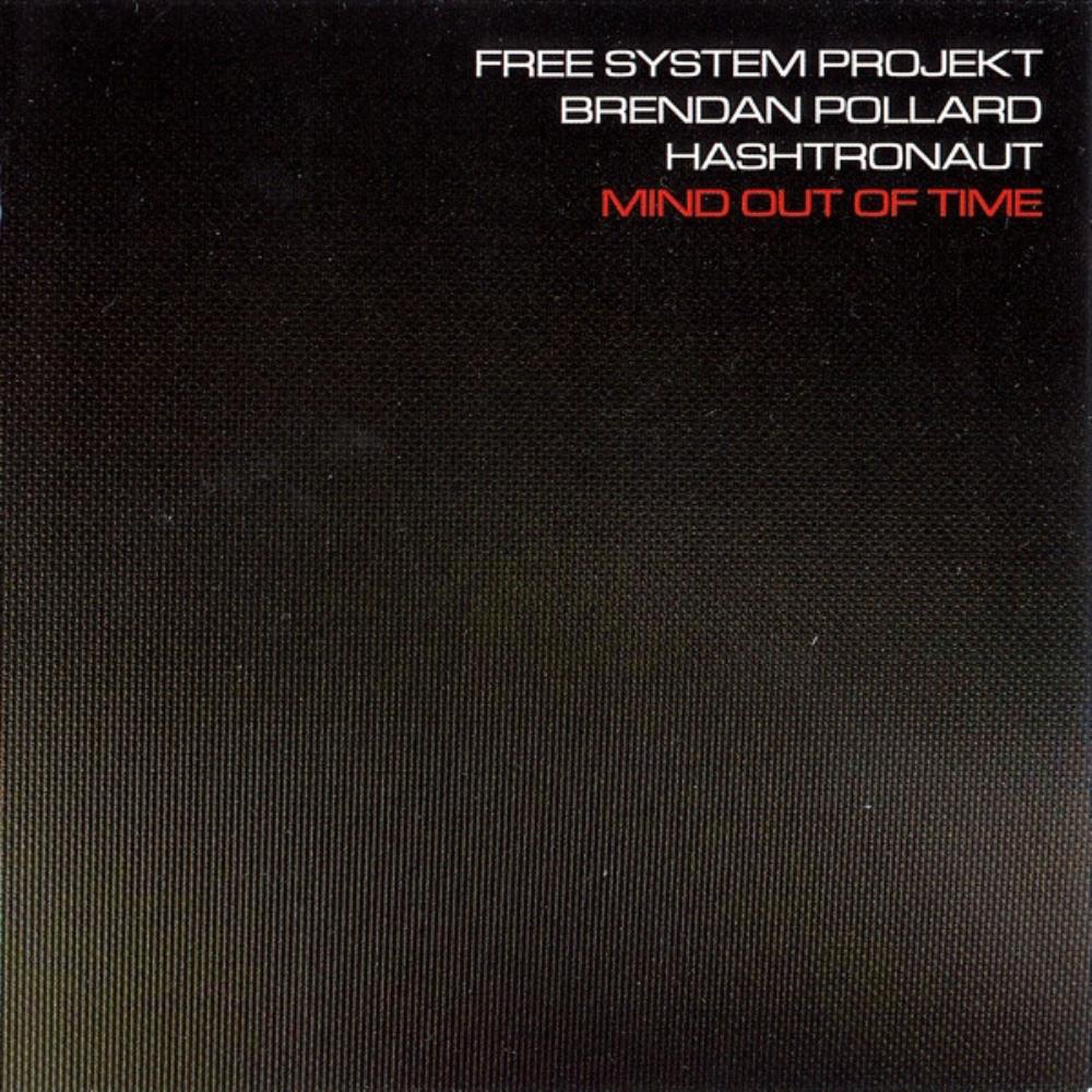 Free System Projekt - Free System Projekt, Brendan Pollard, Hashtronaut - Mind Out Of Time CD (album) cover