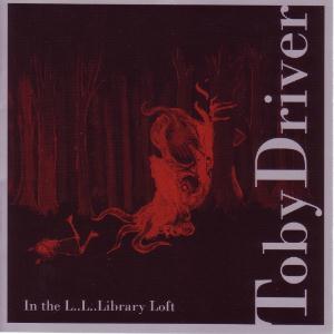 Toby DriverIn the L..L..Library Loft album cover Toby Driver In the L..L..Library Loft album cover