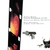 John Zorn - Film Works XVII: Notes On Marie Menken / Ray Bandar: A Life With Skulls CD (album) cover