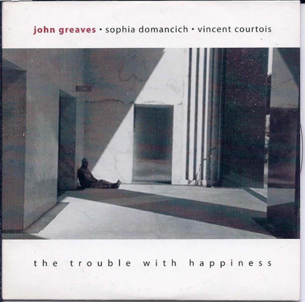 John Greaves - Greaves, Sophia Domancich & Vincent Courtois: The Trouble With Happiness CD (album) cover
