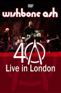 Wishbone Ash 40th Anniversary Concert - Live In London album cover