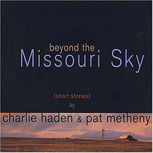  Charlie Haden & Pat Metheny: Beyond The Missouri Sky (Short Stories) by METHENY , PAT album cover
