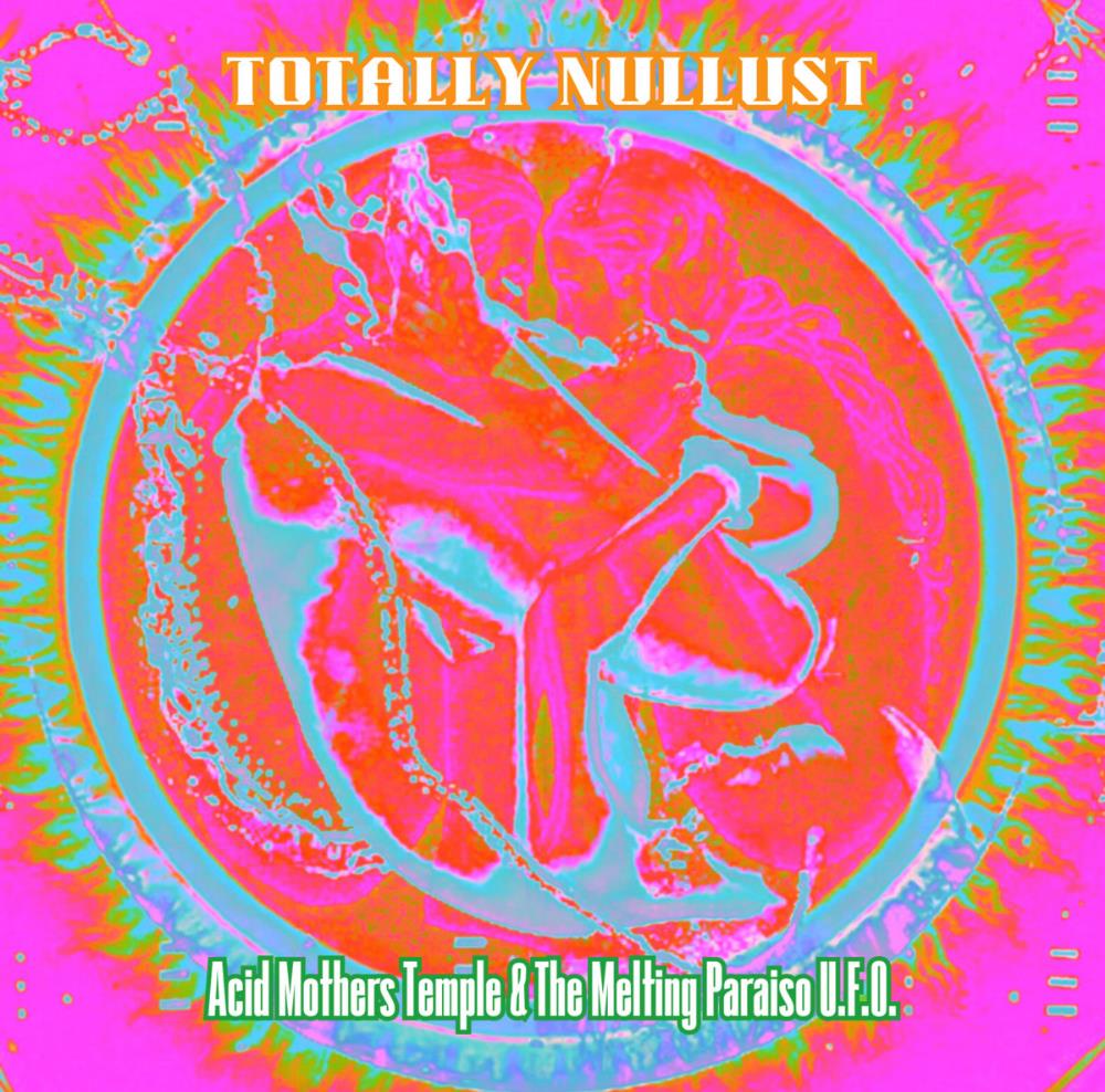 Acid Mothers Temple Totally Nullust album cover