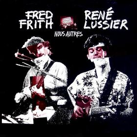 Fred Frith - Nous Autres (with Ren Lussier) CD (album) cover