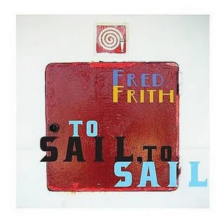 Fred Frith - To Sail, To Sail CD (album) cover