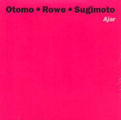 Otomo Yoshihide Ajar (with Keith Rowe and Taku Sugimoto) album cover