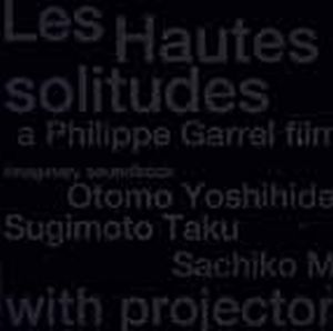 Otomo Yoshihide Les Hautes Solitudes--A Philippe Garrel Film: Imaginary Soundtrack (with Taku Sugimoto and Sachiko M) album cover