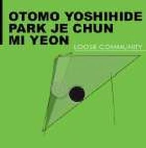 Otomo Yoshihide - Loose Community (with Park Je Chun and Mi Yeon) CD (album) cover