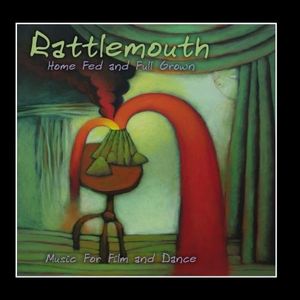 Rattlemouth - Home Fed and Full Grown ( Music for Film and Dance) CD (album) cover
