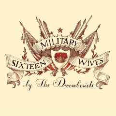 The Decemberists - 16 Military Wives CD (album) cover