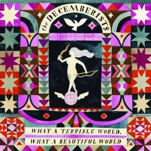 The Decemberists What A Terrible World, What A Beautiful World album cover