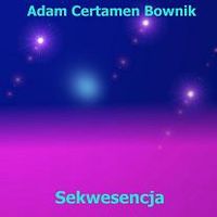 Adam Certamen Bownik - Sekwensencja CD (album) cover