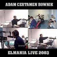 Adam Certamen Bownik - Elmania Live 2003 CD (album) cover