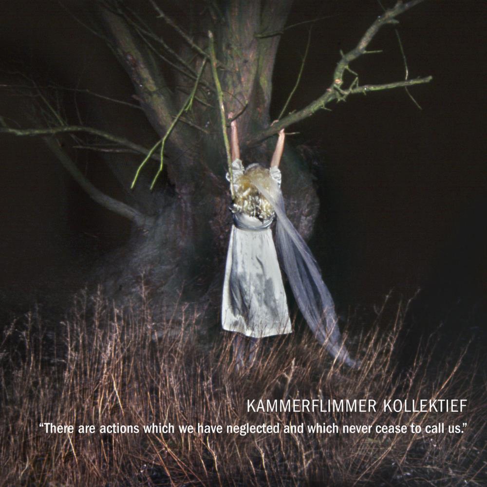 Kammerflimmer Kollektief - There Are Actions Which We Have Neglected and Which Never Cease to Call Us CD (album) cover